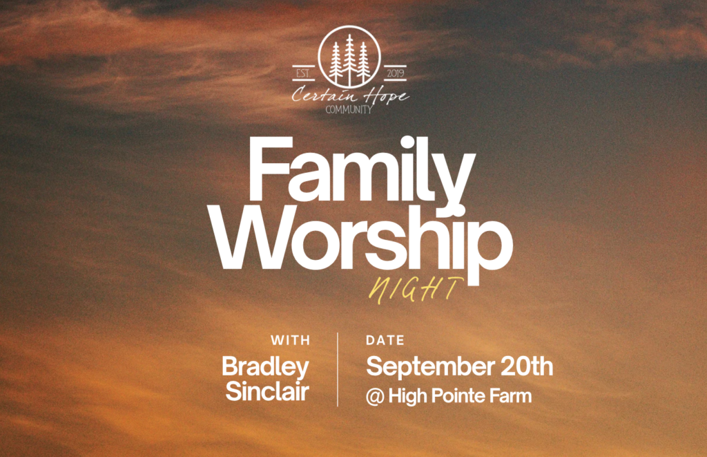 Event flyer with “Family Worship Night” in bold text. Details: Bradley Sinclair, September 20th, High Pointe Farm. Contains Certain Hope Community logo over an orange and blue sunset background.